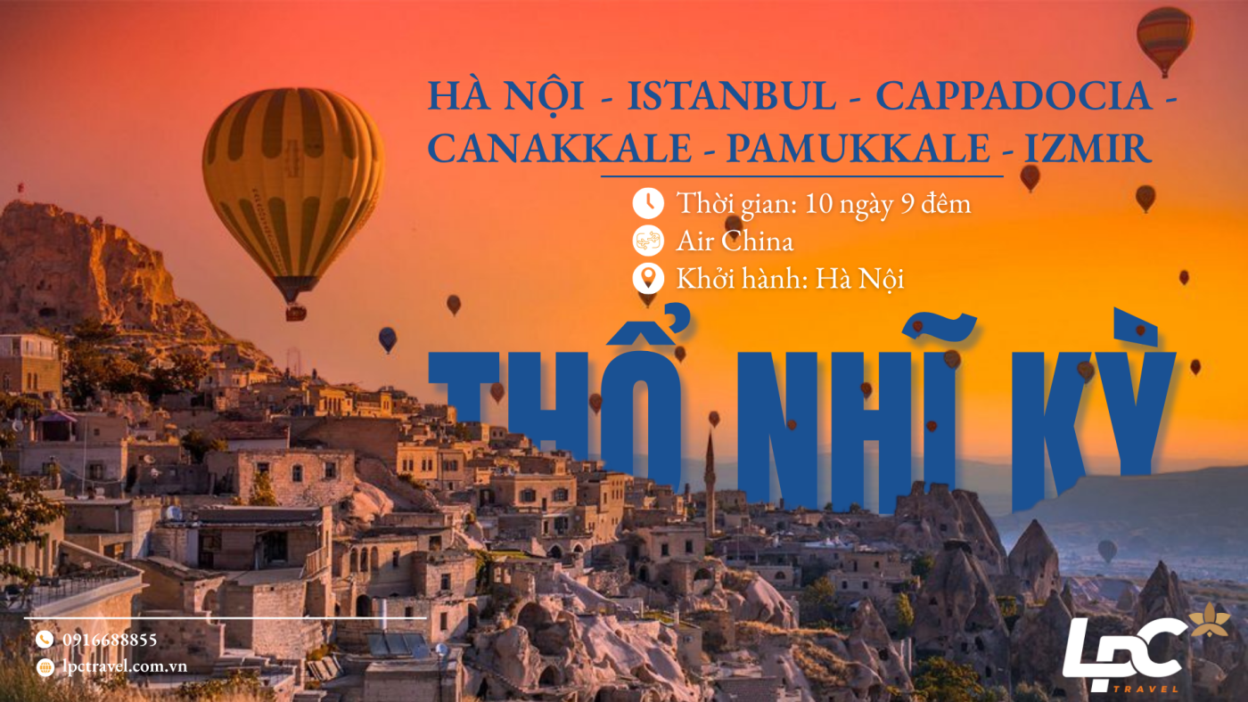 Tour Thổ Nhĩ Kỳ 10 ngày 9 đêm từ Hà Nội – Hành trình Á – Âu kỳ thú cùng LPC Travel